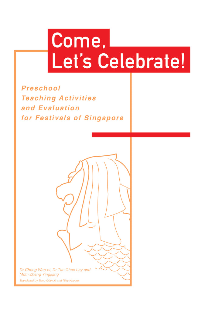 Come, Let's Celebrate! Preschool Teaching Activities and Evaluation for Festivals of Singapore (English Version) 来！来过节：新加坡学前节庆教案与评量（英文版）